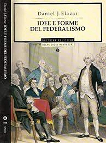 Idee e forme del federalismo (Oscar saggi, Band 559) Politics & History