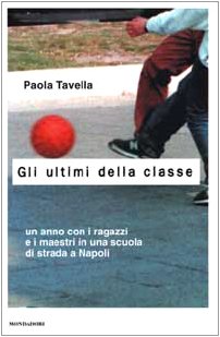 Gli ultimi della classe. Un anno con i ragazzi e i maestri in una scuola di strada a Napoli (Frecce) Books