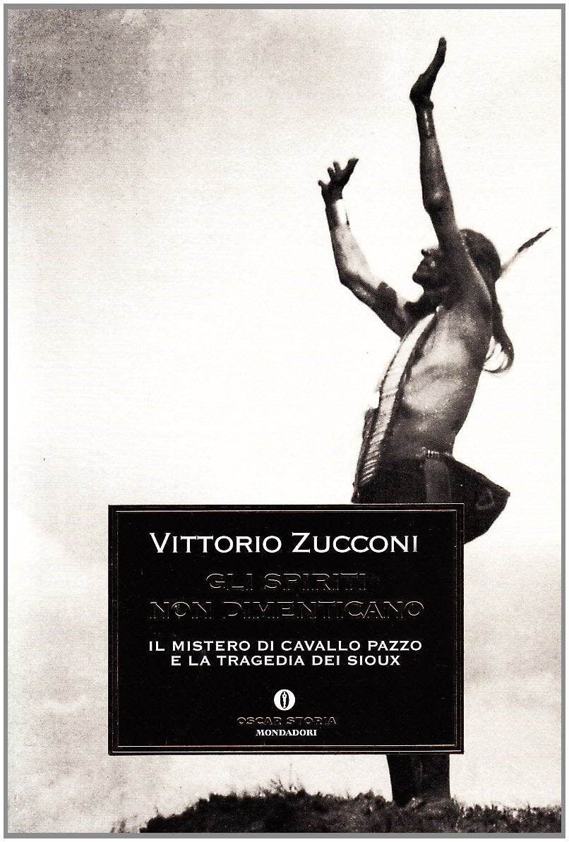 Gli spiriti non dimenticano. Il mistero di Cavallo Pazzo e la tragedia dei Sioux Books