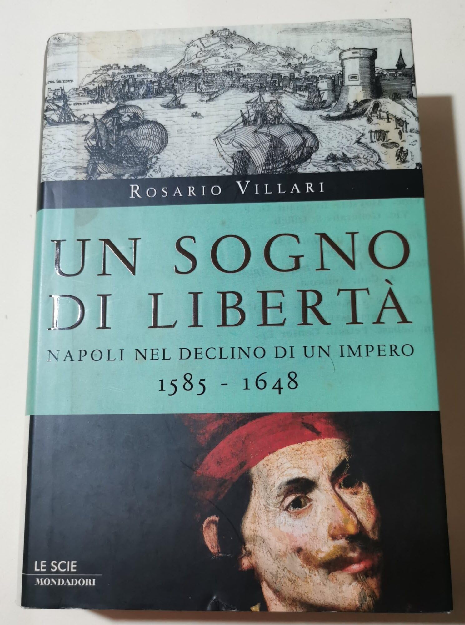 Un sogno di libertà. Napoli nel declino di un impero. 1585-1648 Politics & History