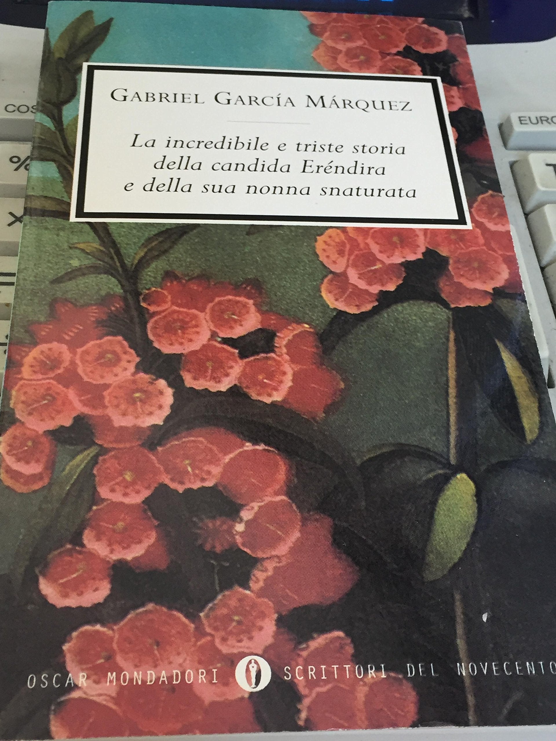 La incredibile e triste storia della candida Eréndira e della sua nonna snaturata (Oscar scrittori moderni, Band 684) Essays & Short Stories