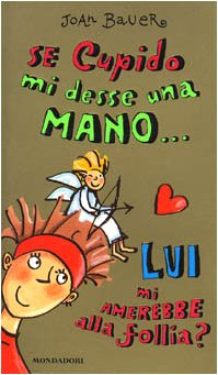 Se Cupido mi desse una mano... lui mi amerebbe alla follia? (Ragazzine, Band 23) Books