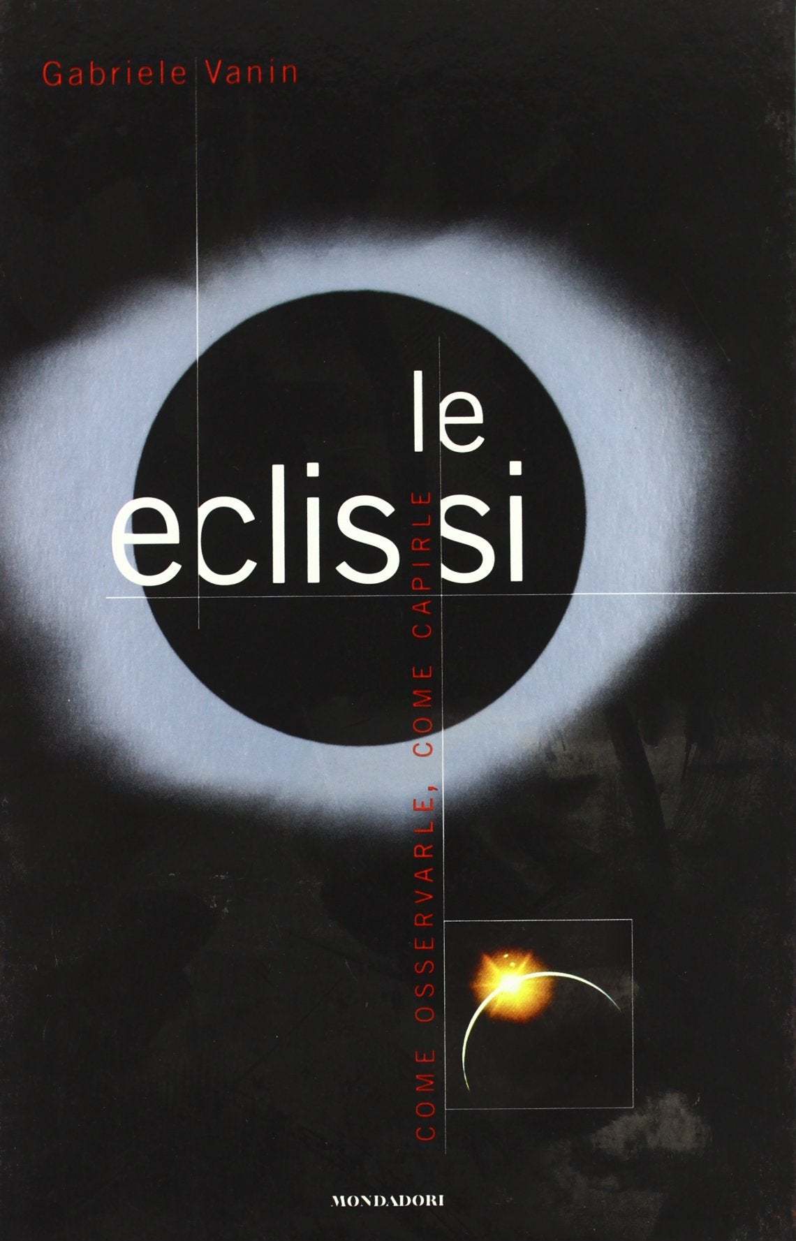 Le eclissi. Come osservare e capire le grandi eclissi (Illustrati. Discovery) Natural Sciences