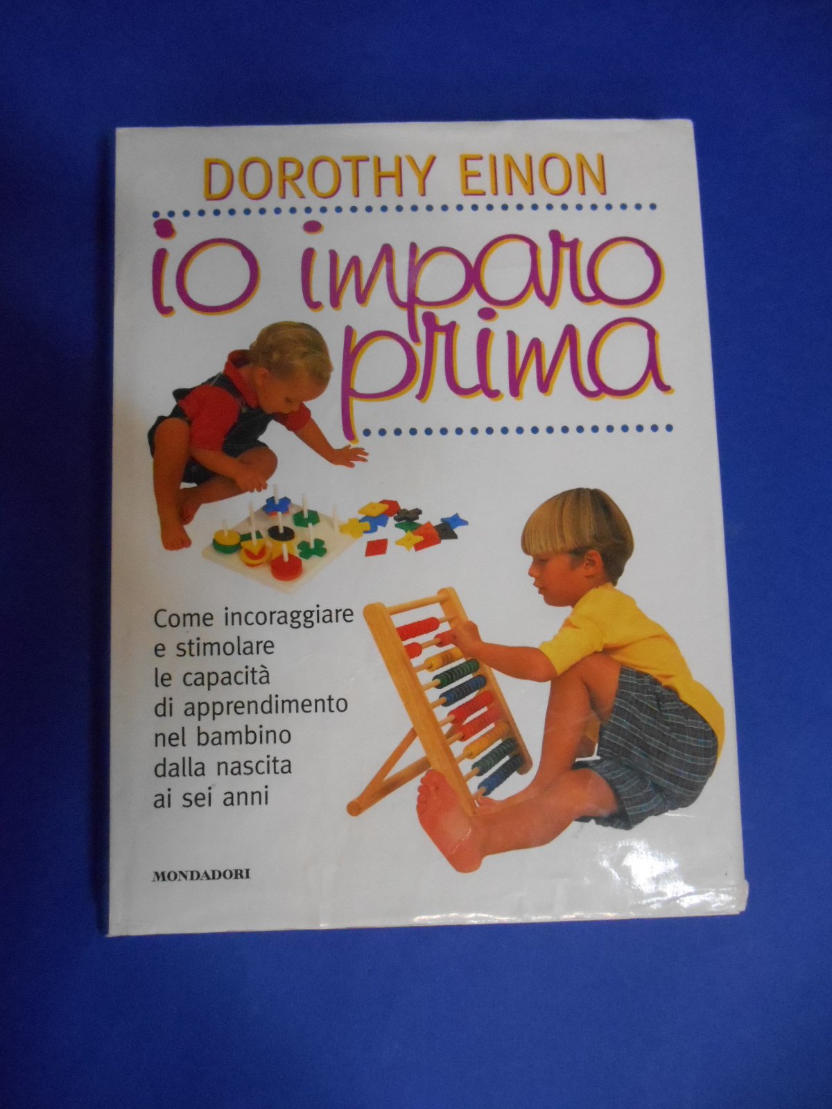 Io imparo prima. Come incoraggiare e stimolare le capacità di apprendimento nel bambino dalla nascita ai sei anni (Illustrati. Varia di paperback) Books