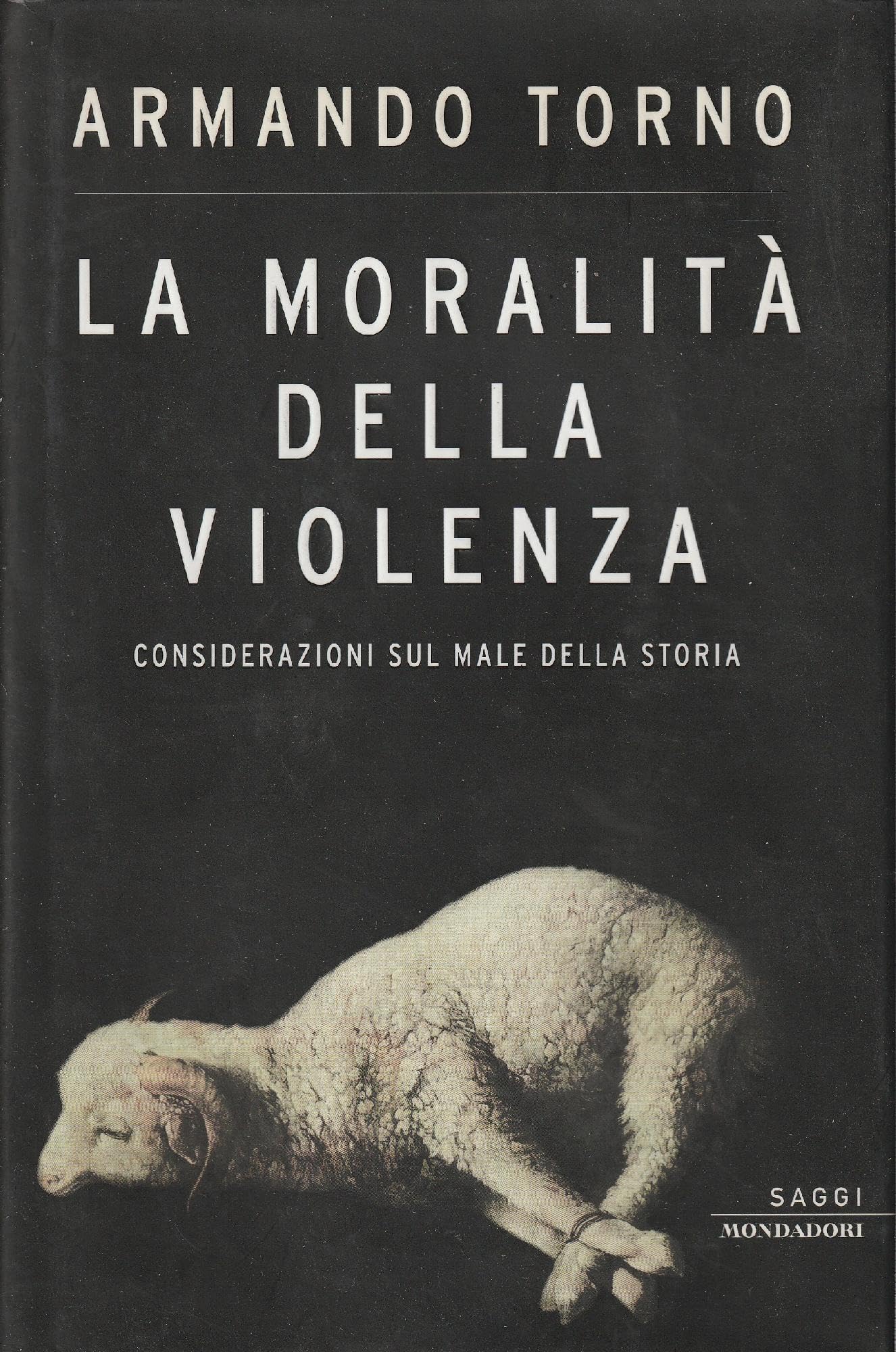 La Moralita` Della Violenza: Considerazioni Sul Male Della Storia book