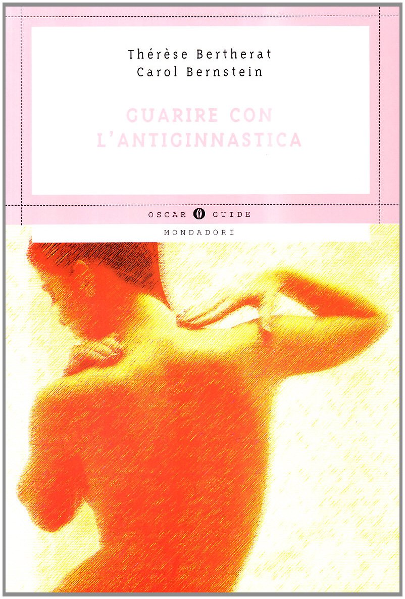 Guarire con l'antiginnastica (Oscar guide) Health, Nutrition & Fitness
