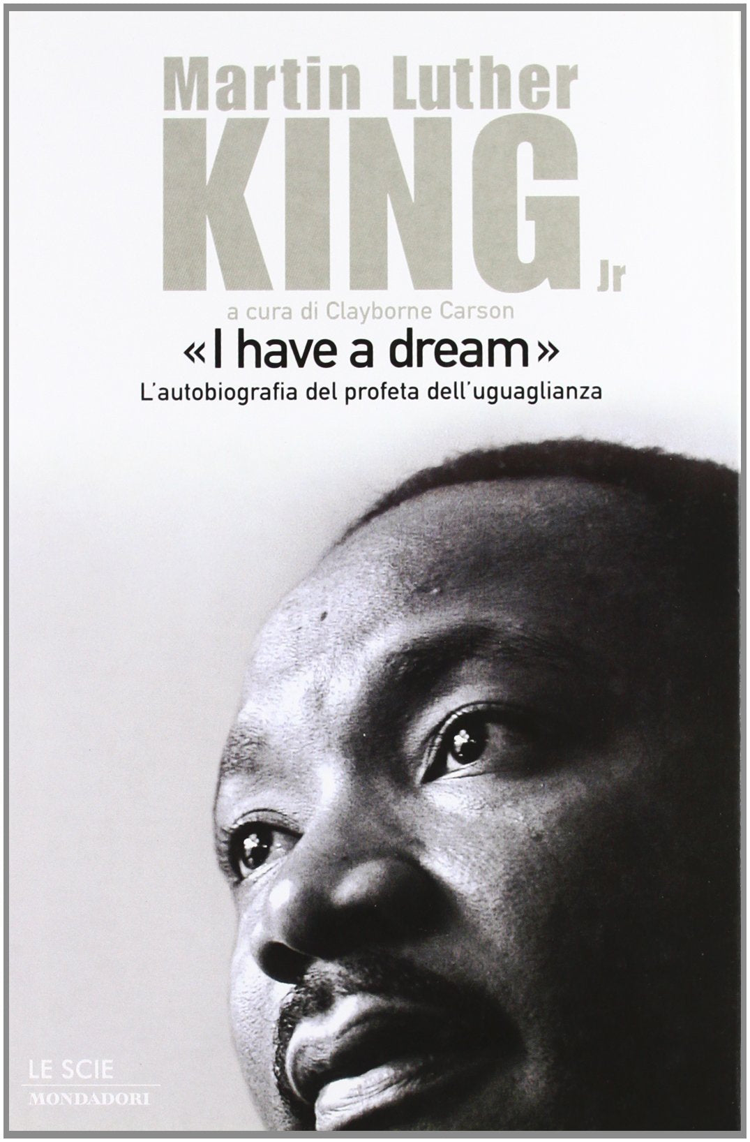 «I have a dream». L'autobiografia del profeta dell'uguaglianza (Le scie, Band 19) Books