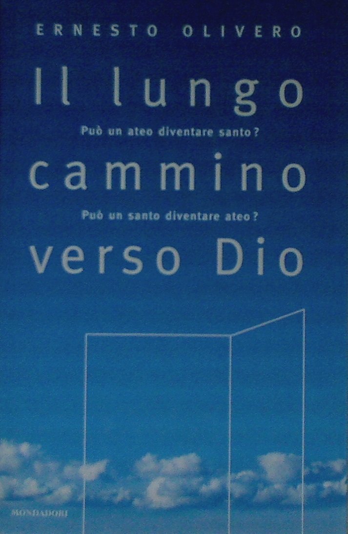 Il lungo cammino verso Dio. Può un ateo diventare santo? Può un santo diventare ateo? Il primo libro del Terzo Millennio (Ingrandimenti, Band 49) Religion & Esotericism
