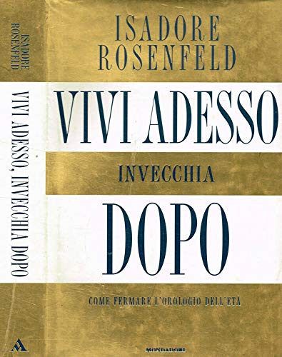 Vivi adesso, invecchia dopo. Come fermare l'orologio dell'età (Comefare, Band 17) Psychology
