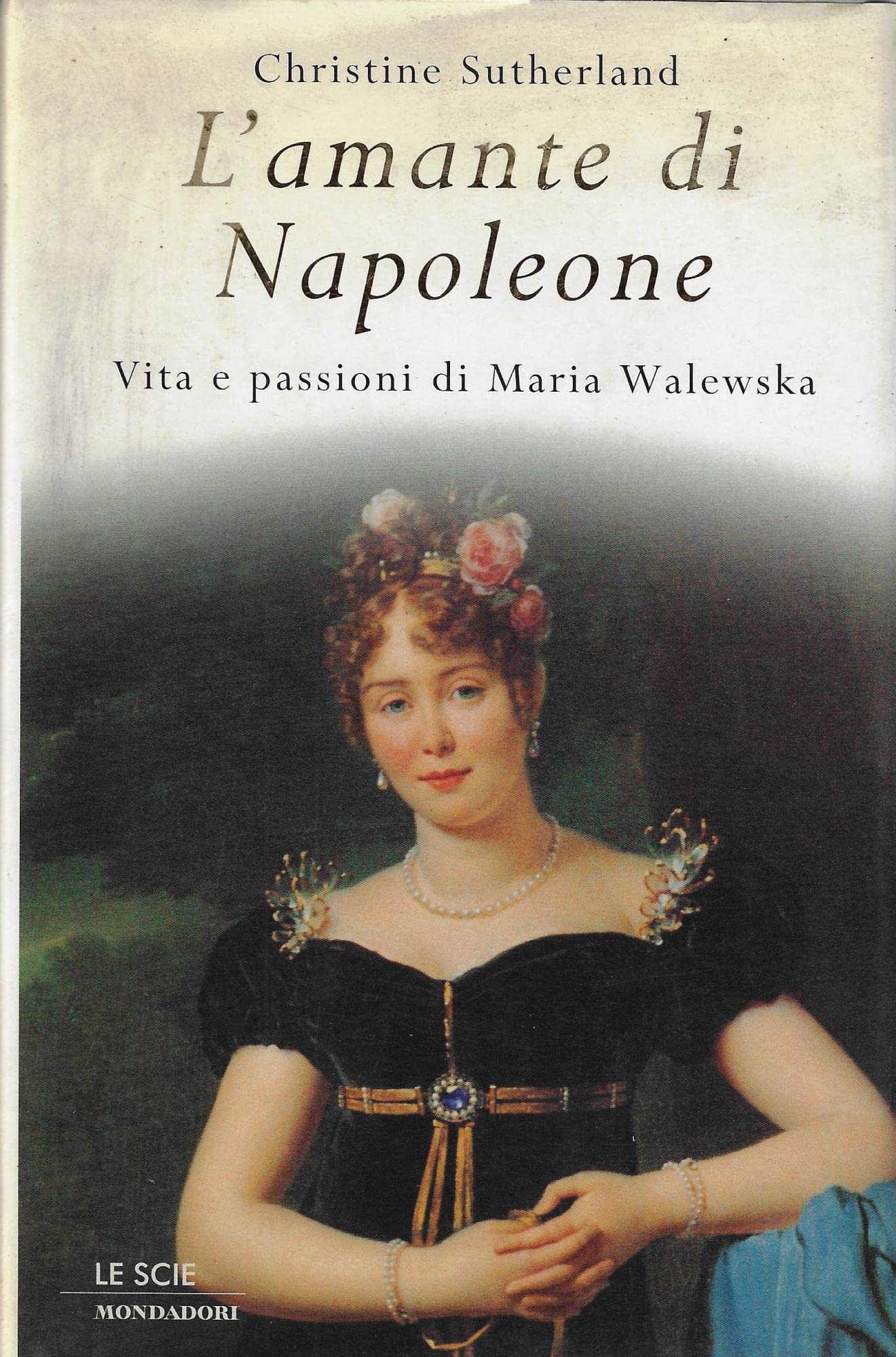 L'amante di Napoleone. Vita e passioni di Maria Walewska (Le scie) Memories
