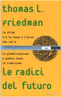 Le radici del futuro. La sfida tra Lexus e l'ulivo: che cos'è la globalizzazione e quanto conta la tradizione (Saggi) Business, Finance & Career