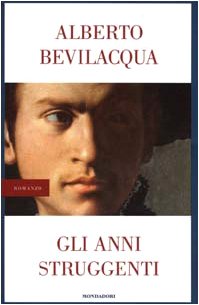 Gli anni struggenti (I libri di Alberto Bevilacqua) Contemporary literature