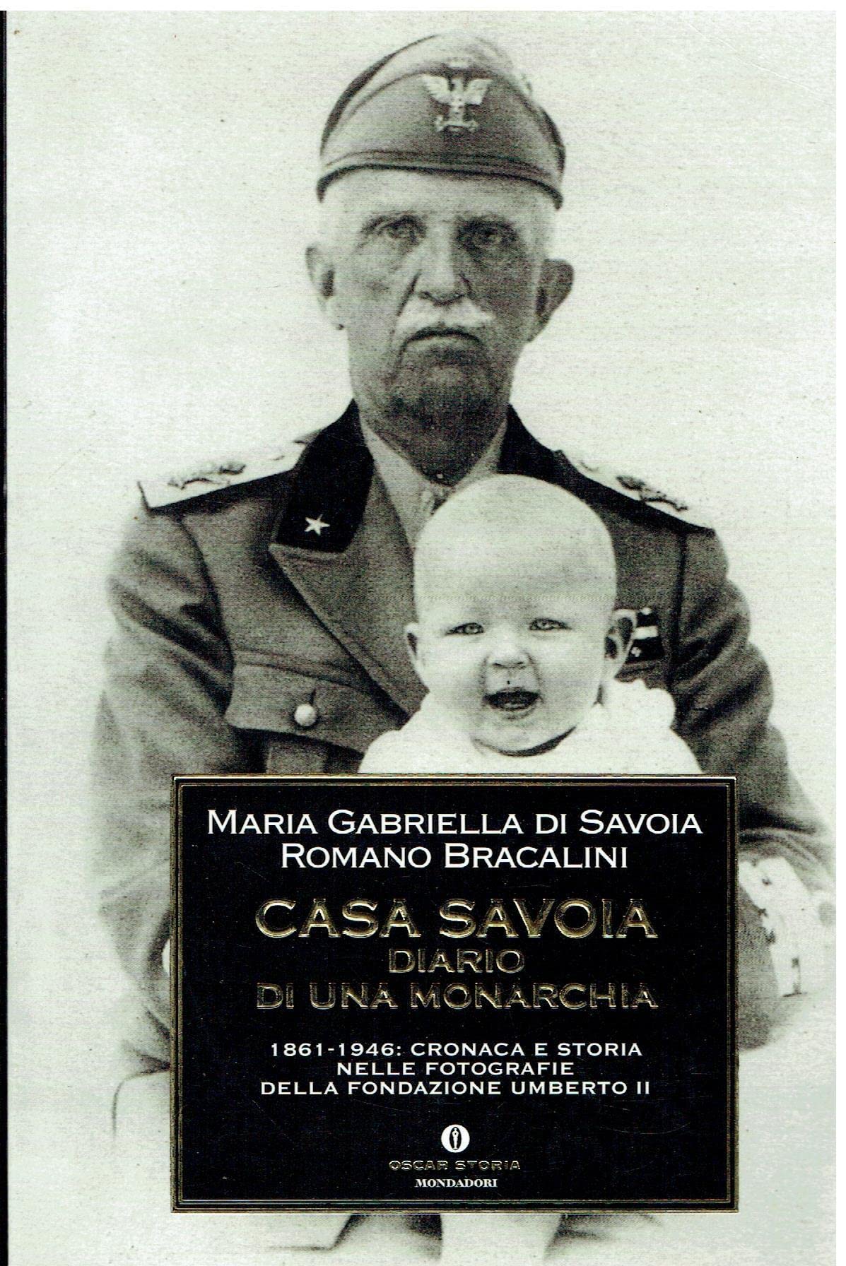 Casa Savoia. Diario di una monarchia. 1861-1946: cronaca e storia nelle fotografie inedite della Fondazione Umberto II (Oscar storia, Band 234) Memories
