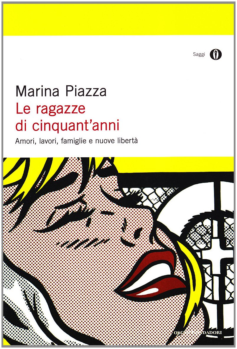 Le ragazze di cinquant'anni. Amori, lavori, famiglie e nuove libertà (Oscar saggi, Band 680) Psychology