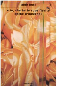 E Io, Che Ho Le Rose Fiorite Anche D'Inverno? (Scrittori italiani e stranieri) Contemporary literature