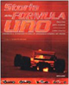 Storia della Formula Uno. Macchine, piloti, scuderie, schieramenti, ordini d'arrivo, classifiche e statistiche di tutte le monoposto, campioni del mondo. Ediz. illustrata book