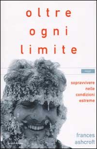 Oltre ogni limite. Sopravvivere nelle condizioni estreme (Saggi) Medicine