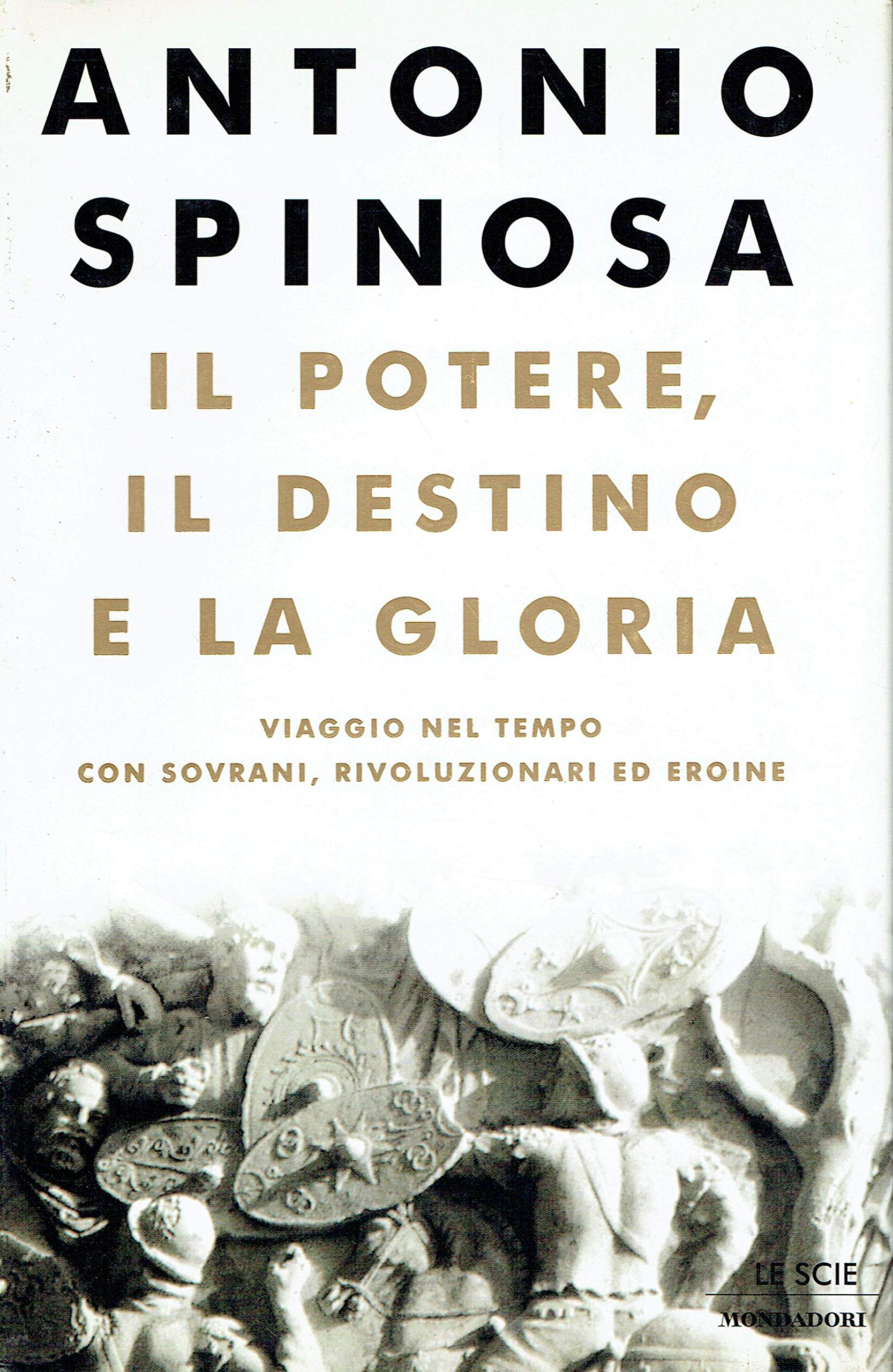Il potere, il destino e la gloria. Viaggio nel tempo con sovrani, rivoluzionari ed eroine (Le scie, Band 54) Politics & History