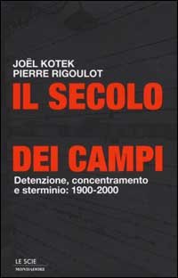 Il secolo dei campi. Detenzione, concentramento e sterminio: 1900-2000 book