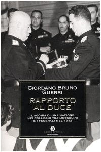 Rapporto al duce. L'agonia di una nazione nei colloqui tra Mussolini e i federali nel 1942 (Oscar storia, Band 332) Social Sciences