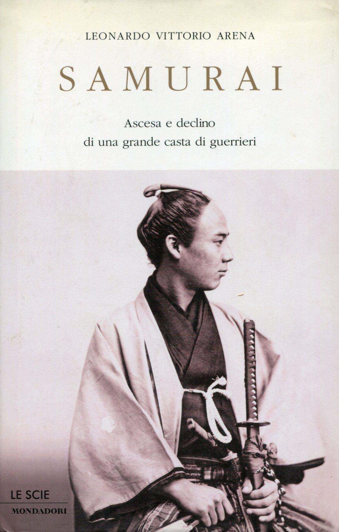 Samurai. Ascesa e declino di una grande casta di guerrieri (Le scie) Politics & History