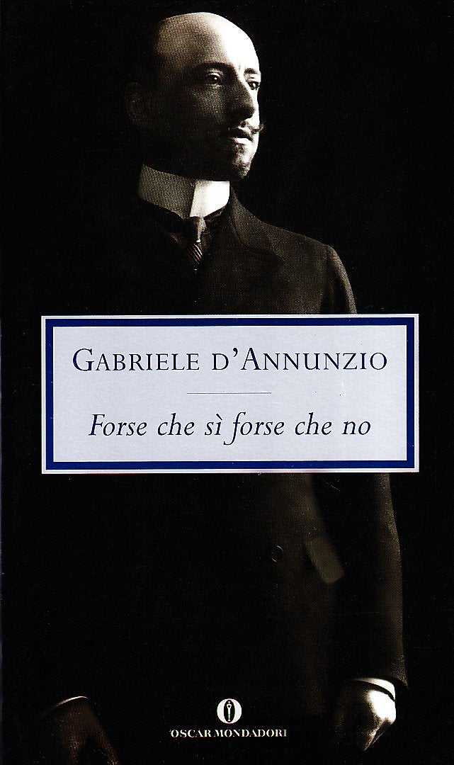 Forse che sì forse che no (Oscar tutte le opere di G. D'Annunzio) Classics