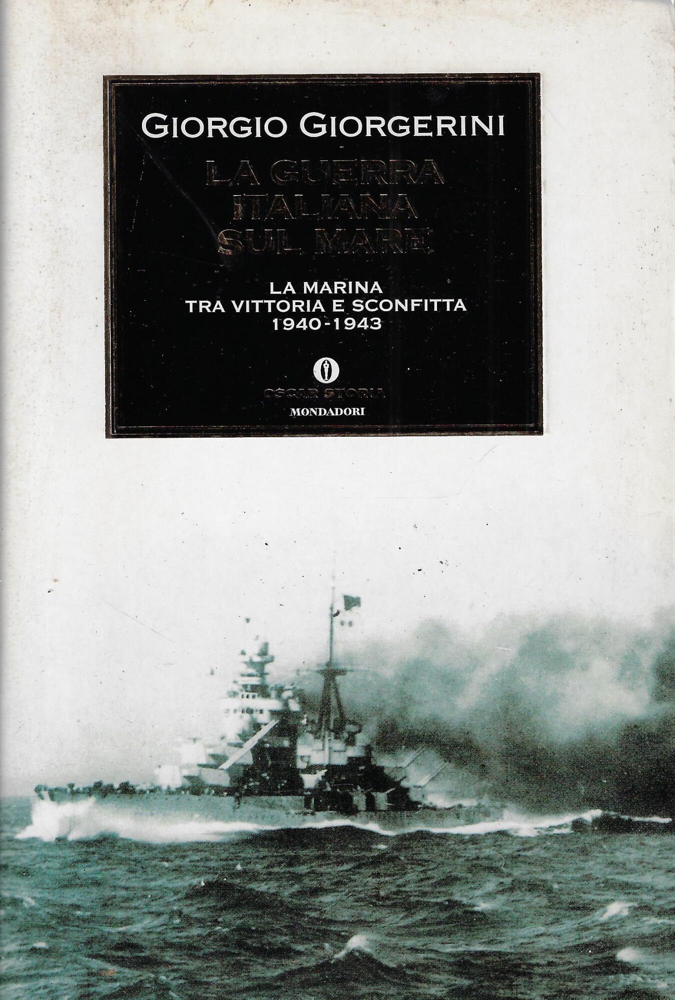 La guerra italiana sul mare. La Marina tra vittoria e sconfitta 1940-1943 Politics & History
