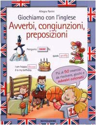 Giochiamo con l'inglese. Avverbi, congiunzioni, preposizioni (Libri attivi educational) Non-fiction