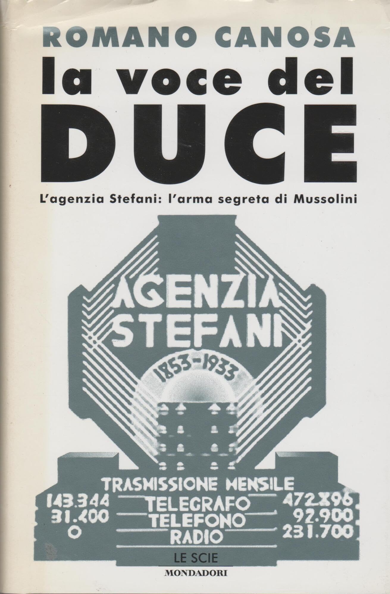 La voce del Duce. L'agenzia Stefani: l'arma segreta di Mussolini (Le scie) Social Sciences