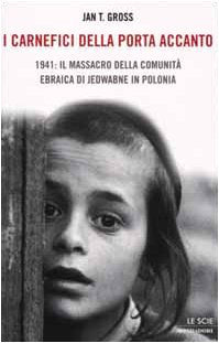 I carnefici della porta accanto. 1941: il massacro della comunità ebraica di Jedwabne in Polonia (Le scie) Social Sciences