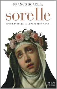 Sorelle. Storie di suore dall'antichità a oggi (Le scie) Religion & Esotericism