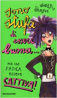 Sono stufa di essere buona... ma che fatica essere cattiva! (Ragazzine, Band 55) Novels & Short Stories