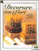 Decorare con i fiori. Ediz. illustrata (Illustrati. Varia di paperback, Band 33) Hobbies & Crafts
