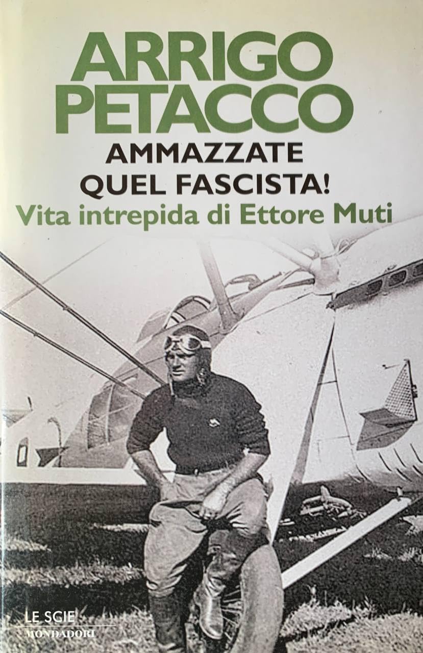 Ammazzate quel fascista! Vita intrepida di Ettore Muti (Le scie) Memories