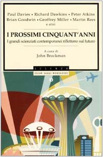 I prossimi cinquant'anni. I grandi scienziati contemporanei riflettono sul futuro (Oscar saggi, Band 730) Business & Technology