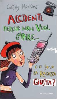 Accidenti, perché non vuol capire che sono la ragazza giusta? book