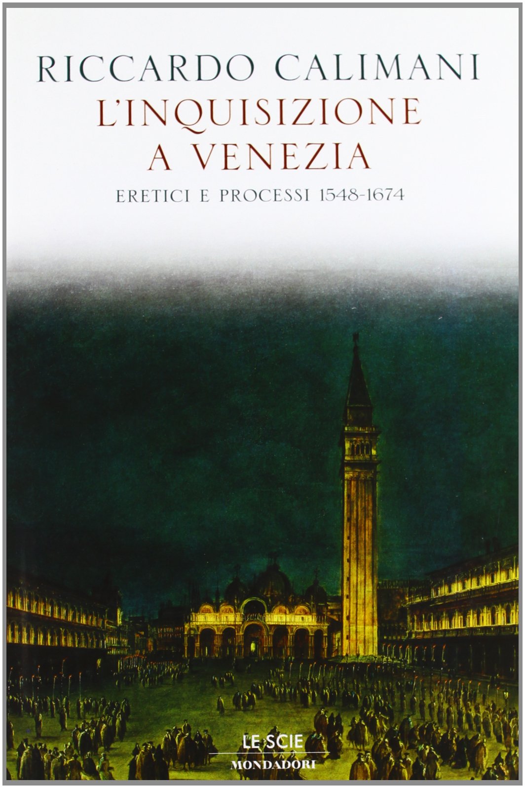 L'Inquisizione a Venezia. Eretici e processi 1548-1674 (Le scie) Philosophy