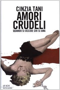 Amori crudeli. Quando si uccide chi si ama (Le scie) Politics & Society