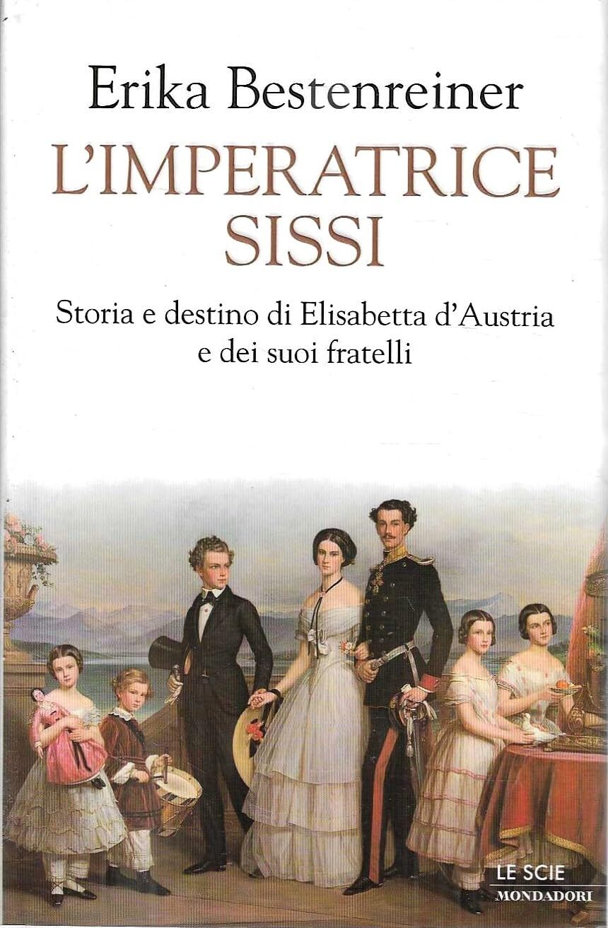 L'Imperatrice Sissi. Storia e destino di Elisabetta d'Austria e dei suoi fratelli. book