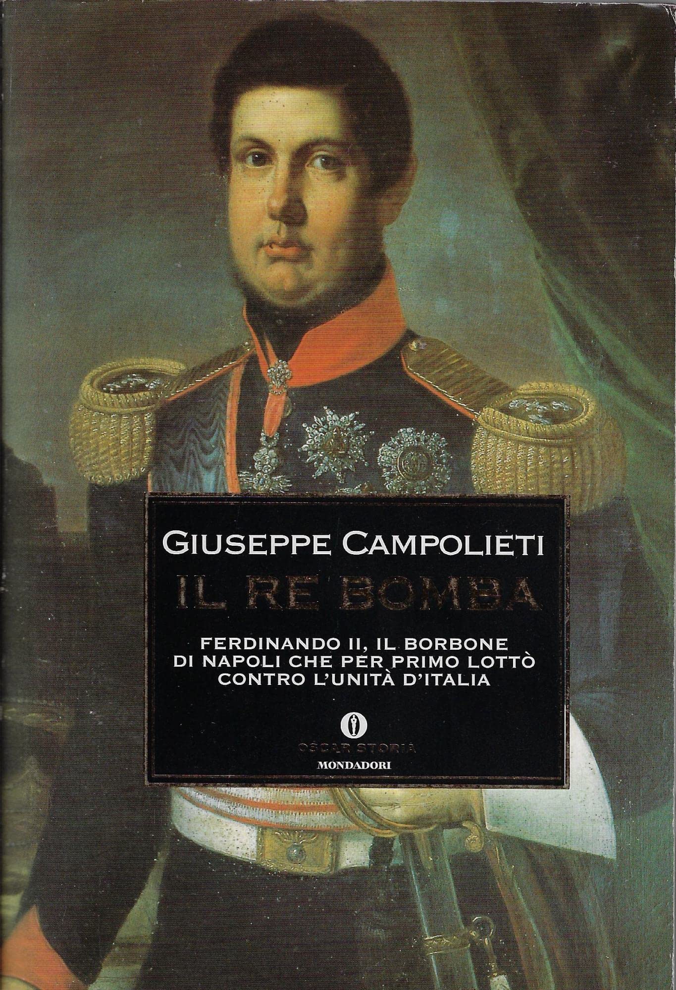 Il Re Bomba. Ferdinando II, il Borbone di Napoli che per primo lottò contro l'unità d'Italia (Oscar storia, Band 303) Memories