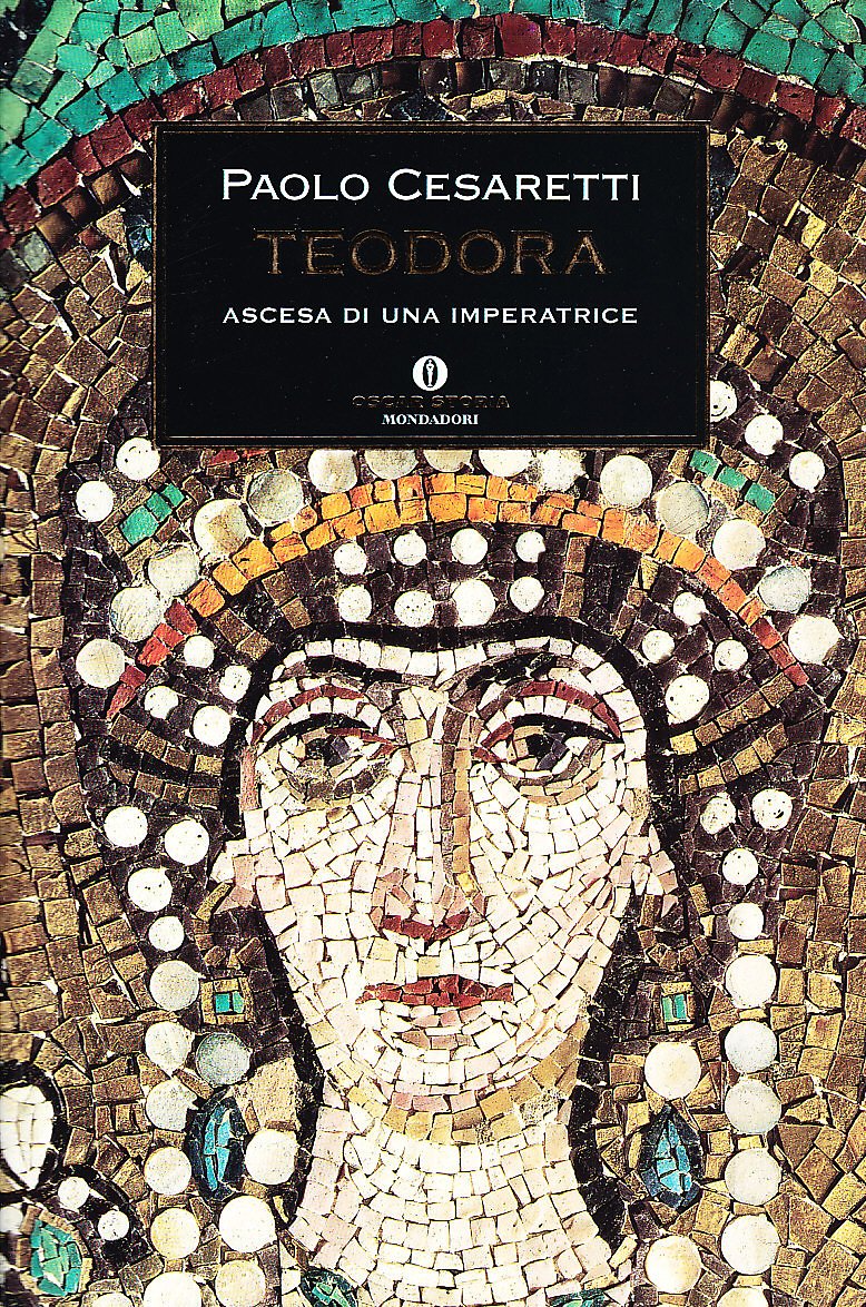 Teodora. Ascesa di un'imperatrice (Oscar storia) Memories