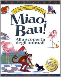 Miao! Bau! Alla scoperta degli animali (La scienza risponde) Books