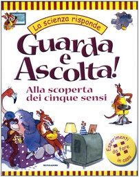 Guarda e Ascolta! Alla scoperta dei cinque sensi. Ediz. illustrata book