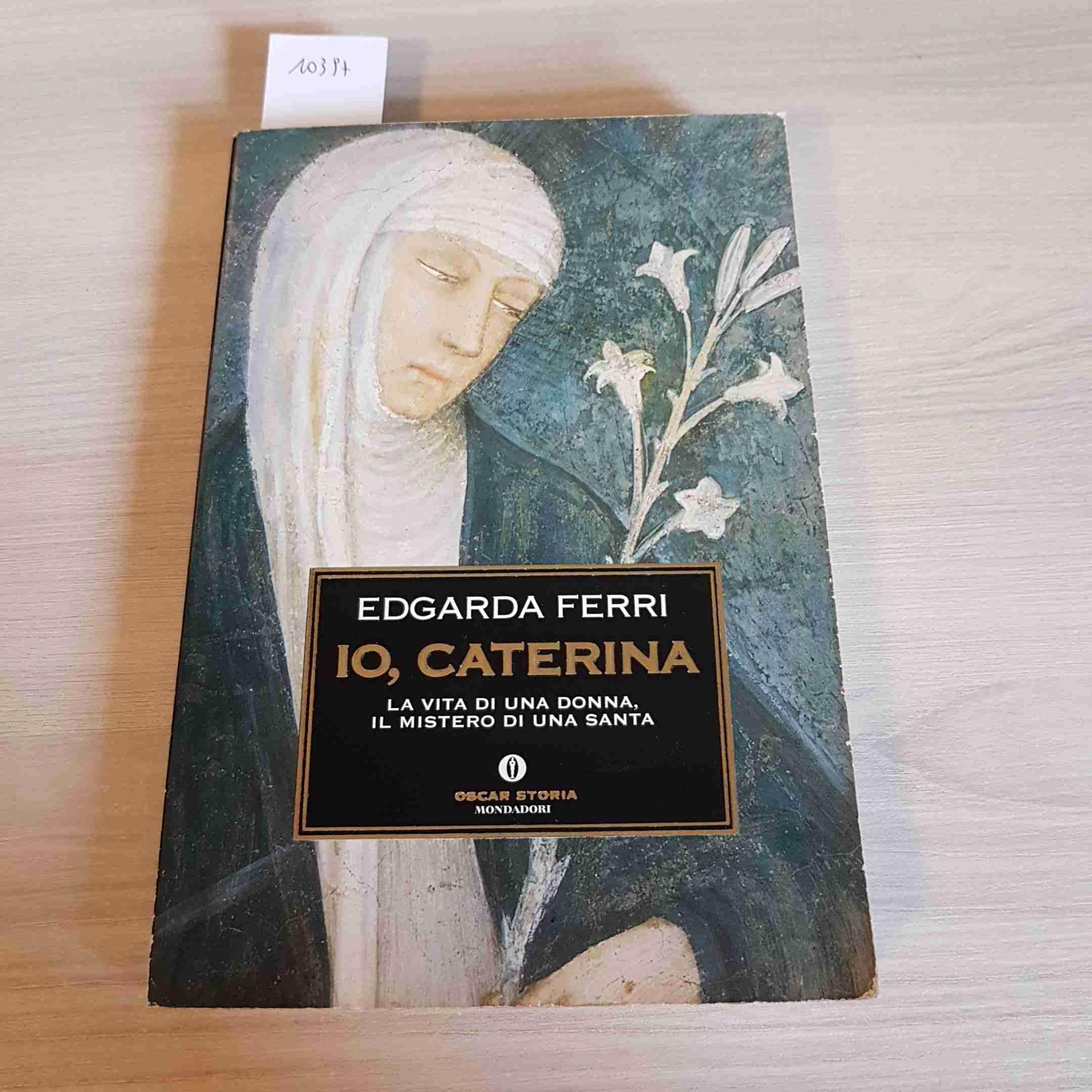 Io, Caterina. La vita di una donna, il mistero di una santa book