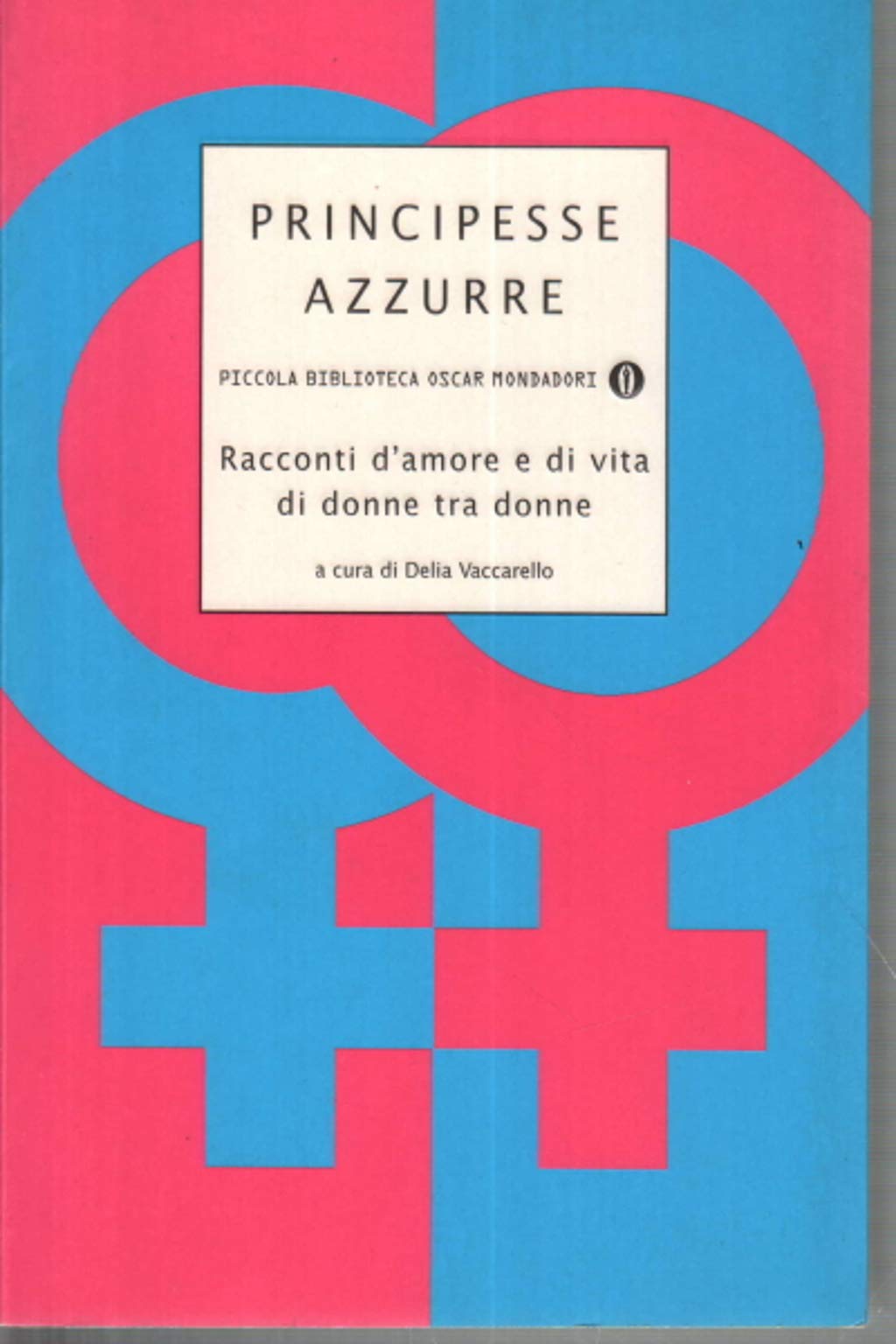 Principesse azzurre. Racconti d'amore e di vita di donne tra donne (Piccola biblioteca oscar, Band 327) Contemporary literature