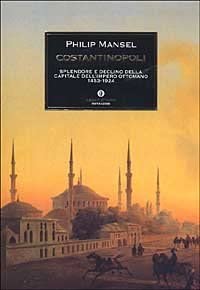 Costantinopoli. Splendore e declino della capitale dell'Impero ottomano 1453-1924 (Oscar storia, Band 318) Politics & History