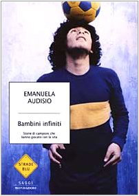 Bambini infiniti. Storie di campioni che hanno giocato con la vita book