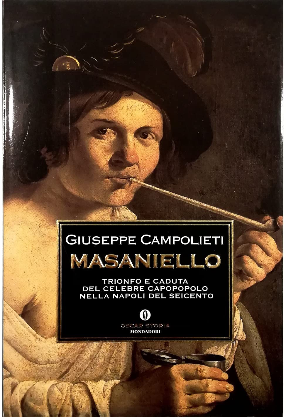 Masaniello. Trionfo e caduta del celebre capopopolo nella Napoli del Seicento (Oscar storia) Memories