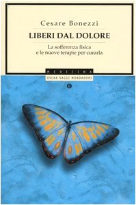 Liberi dal dolore. La sofferenza fisica e le nuove terapie per curarla (Oscar saggi, Band 745) Medicine