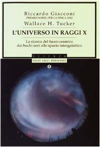 L'universo in raggi X. La ricerca del fuoco cosmico dai buchi neri allo spazio intergalattico (Oscar saggi) Natural Sciences